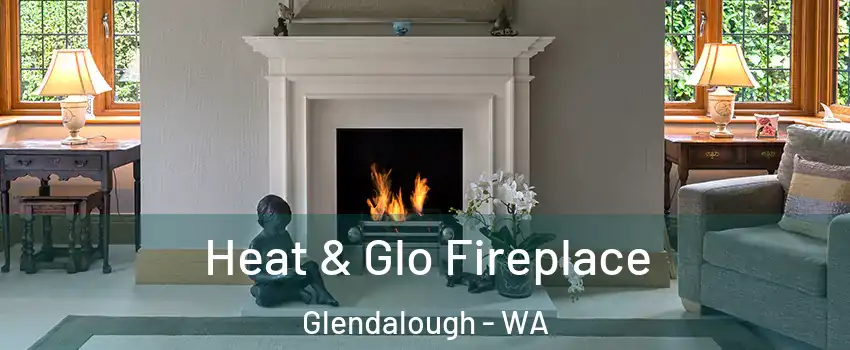 Heat & Glo Fireplace Glendalough - WA