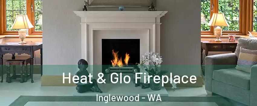 Heat & Glo Fireplace Inglewood - WA