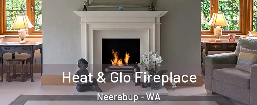 Heat & Glo Fireplace Neerabup - WA
