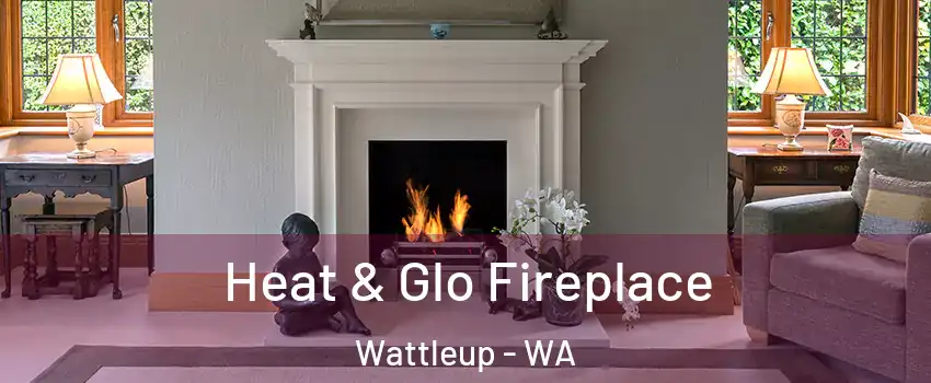  Heat & Glo Fireplace Wattleup - WA