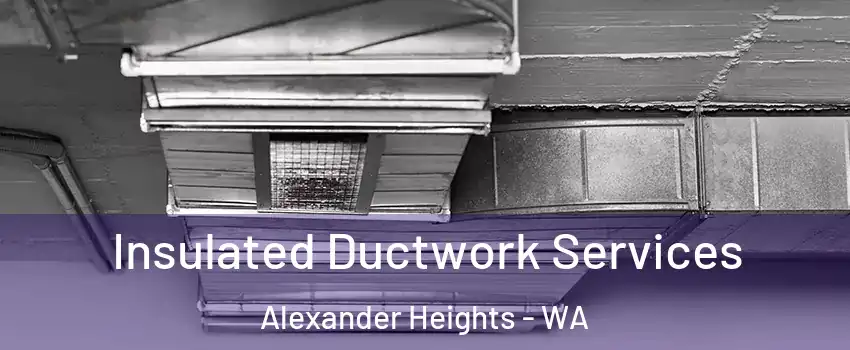 Insulated Ductwork Services Alexander Heights - WA