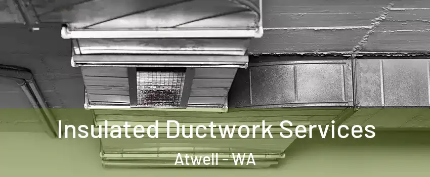 Insulated Ductwork Services Atwell - WA