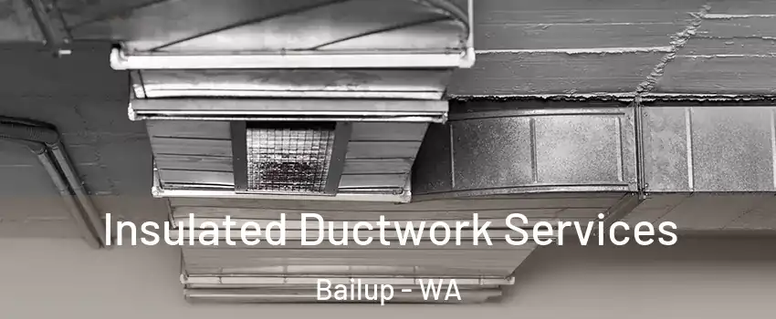 Insulated Ductwork Services Bailup - WA