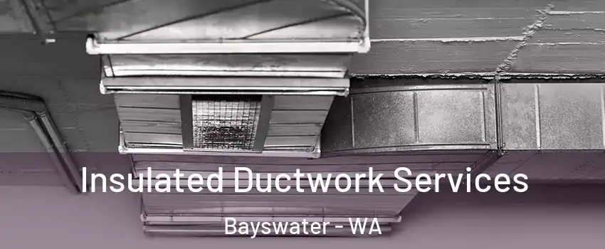 Insulated Ductwork Services Bayswater - WA