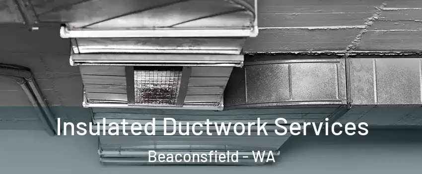  Insulated Ductwork Services Beaconsfield - WA