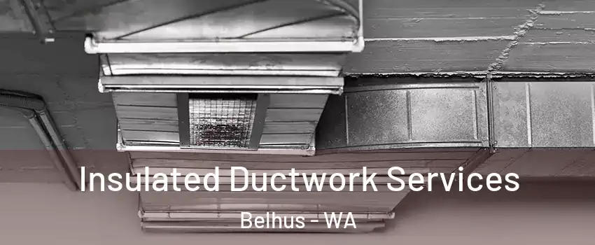 Insulated Ductwork Services Belhus - WA