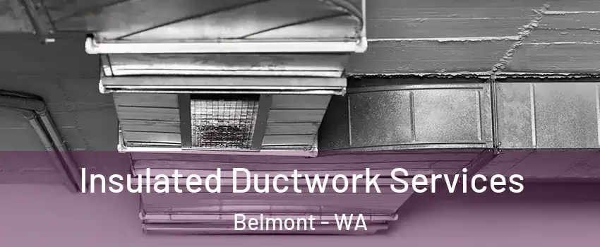 Insulated Ductwork Services Belmont - WA