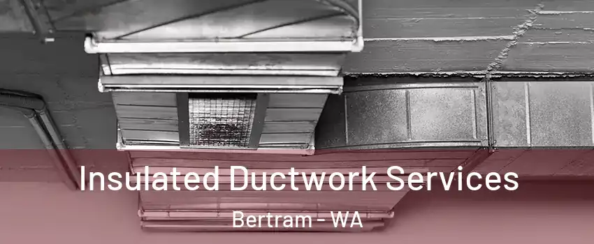  Insulated Ductwork Services Bertram - WA