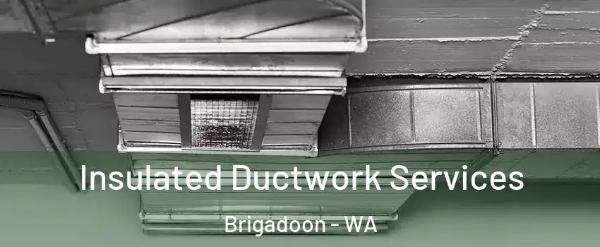 Insulated Ductwork Services Brigadoon - WA