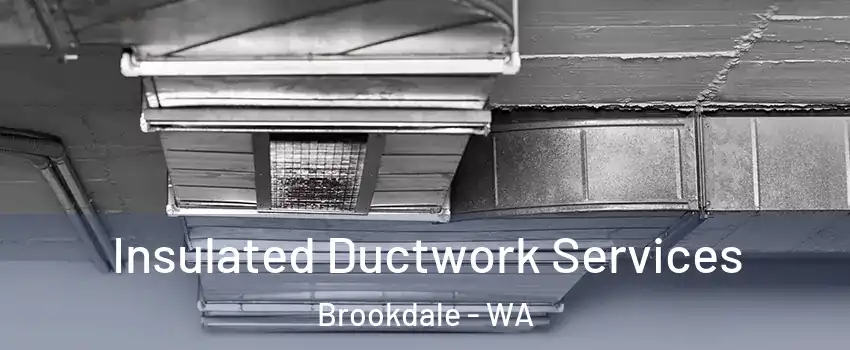 Insulated Ductwork Services Brookdale - WA