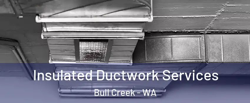 Insulated Ductwork Services Bull Creek - WA