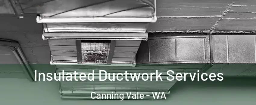 Insulated Ductwork Services Canning Vale - WA