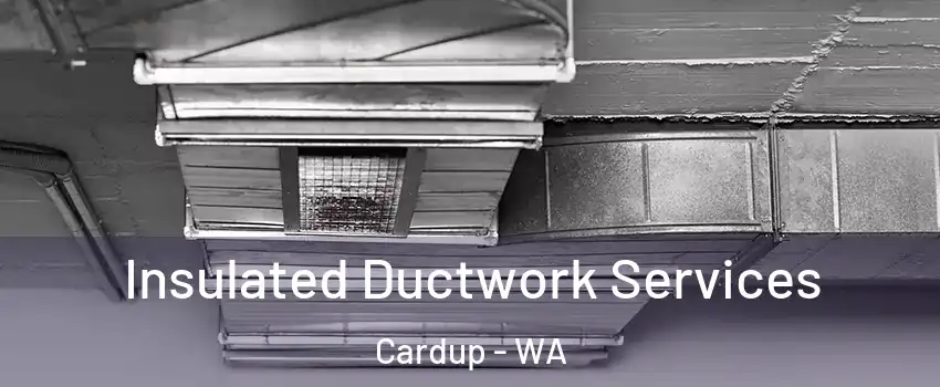 Insulated Ductwork Services Cardup - WA