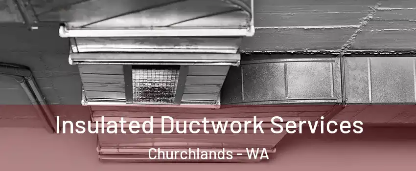 Insulated Ductwork Services Churchlands - WA