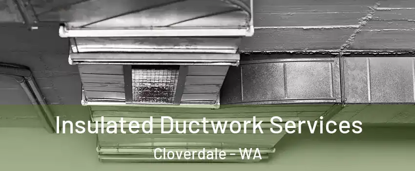 Insulated Ductwork Services Cloverdale - WA