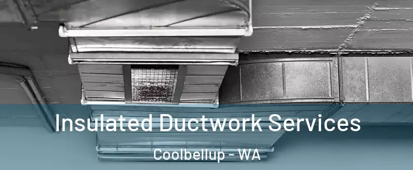 Insulated Ductwork Services Coolbellup - WA