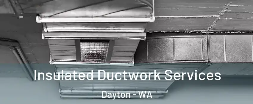 Insulated Ductwork Services Dayton - WA