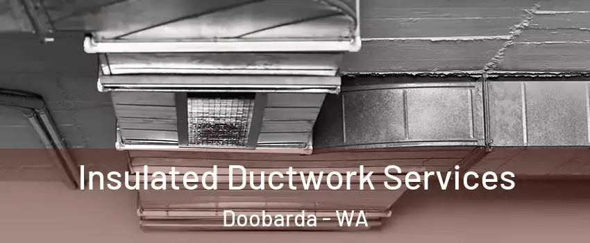 Insulated Ductwork Services Doobarda - WA