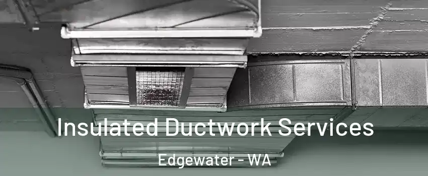 Insulated Ductwork Services Edgewater - WA