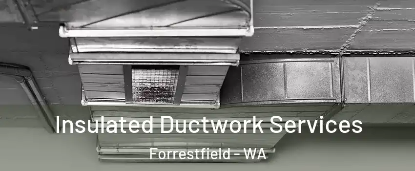  Insulated Ductwork Services Forrestfield - WA