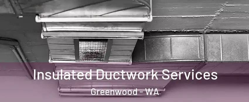 Insulated Ductwork Services Greenwood - WA