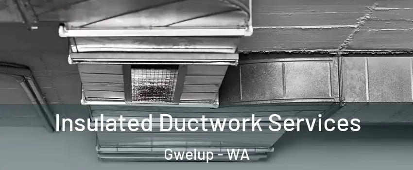 Insulated Ductwork Services Gwelup - WA