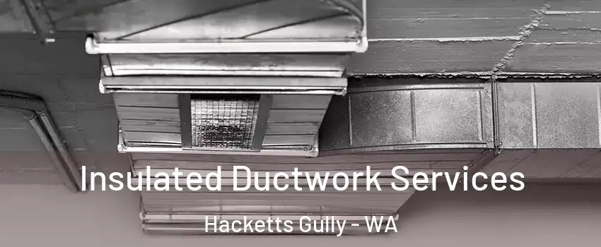 Insulated Ductwork Services Hacketts Gully - WA