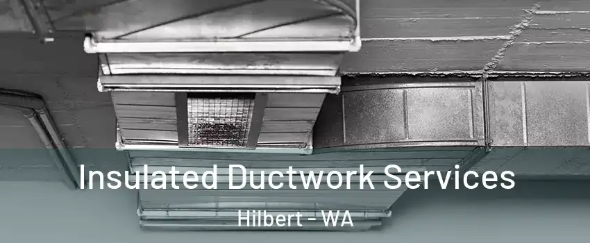 Insulated Ductwork Services Hilbert - WA