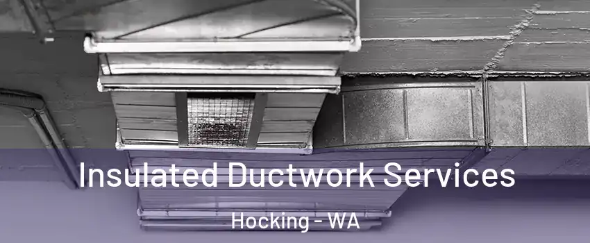  Insulated Ductwork Services Hocking - WA