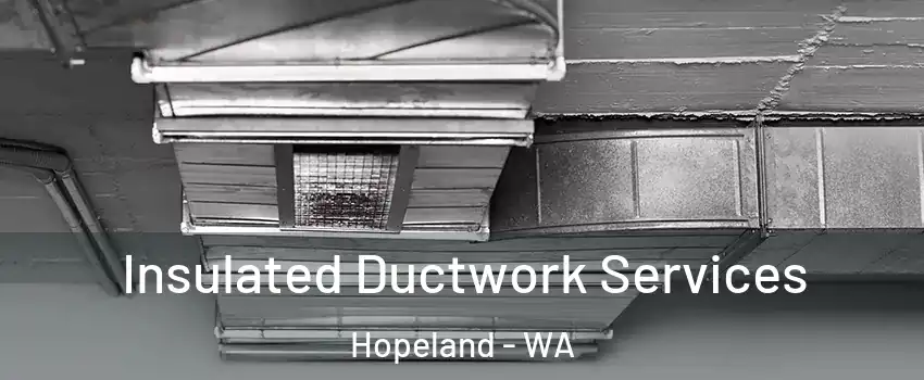 Insulated Ductwork Services Hopeland - WA