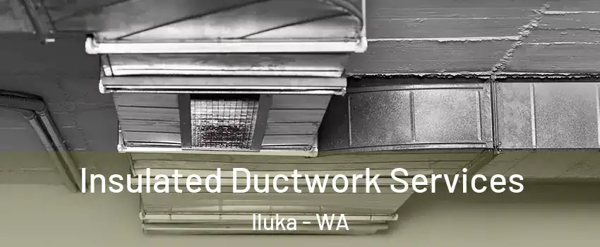 Insulated Ductwork Services Iluka - WA