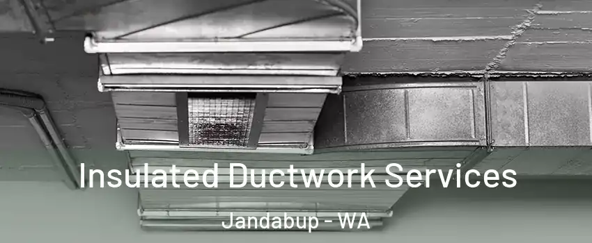 Insulated Ductwork Services Jandabup - WA