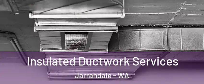  Insulated Ductwork Services Jarrahdale - WA