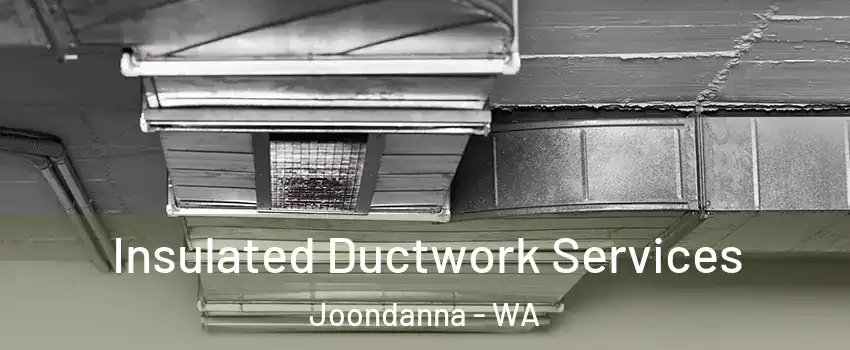 Insulated Ductwork Services Joondanna - WA