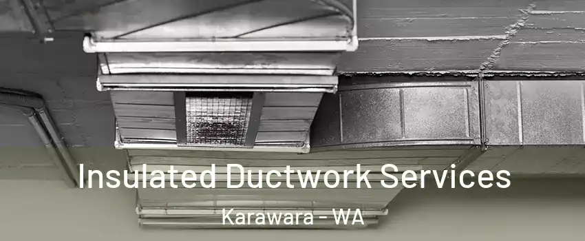 Insulated Ductwork Services Karawara - WA