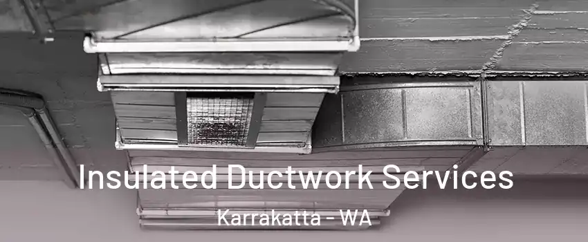 Insulated Ductwork Services Karrakatta - WA