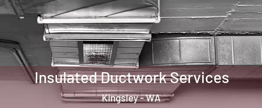 Insulated Ductwork Services Kingsley - WA