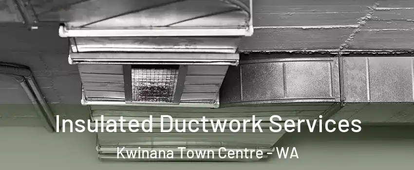 Insulated Ductwork Services Kwinana Town Centre - WA
