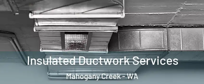 Insulated Ductwork Services Mahogany Creek - WA