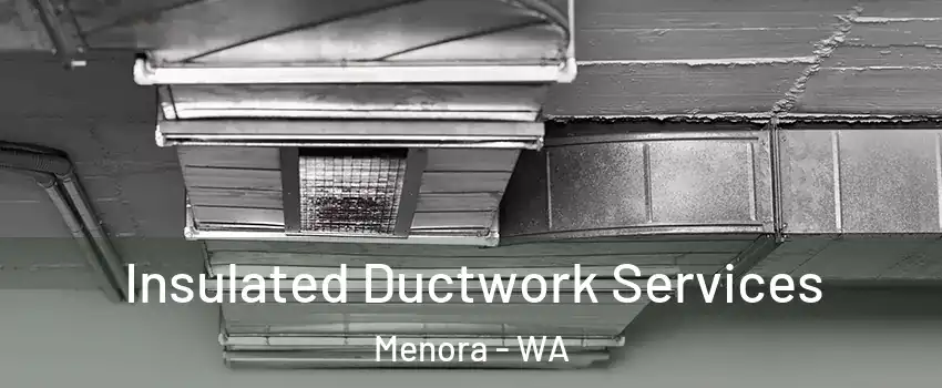 Insulated Ductwork Services Menora - WA