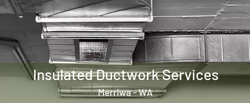 Insulated Ductwork Services Merriwa - WA