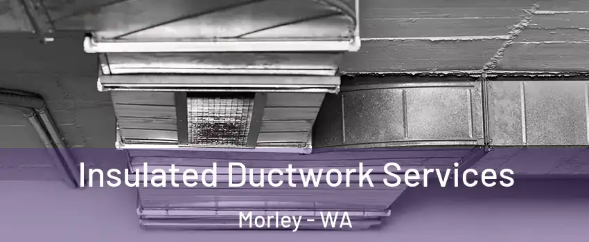 Insulated Ductwork Services Morley - WA