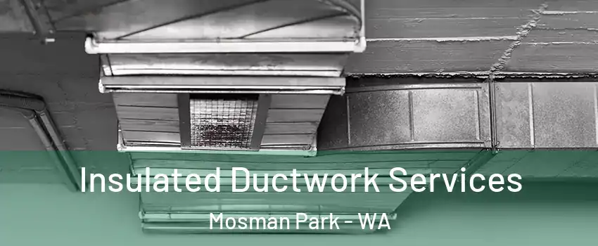 Insulated Ductwork Services Mosman Park - WA