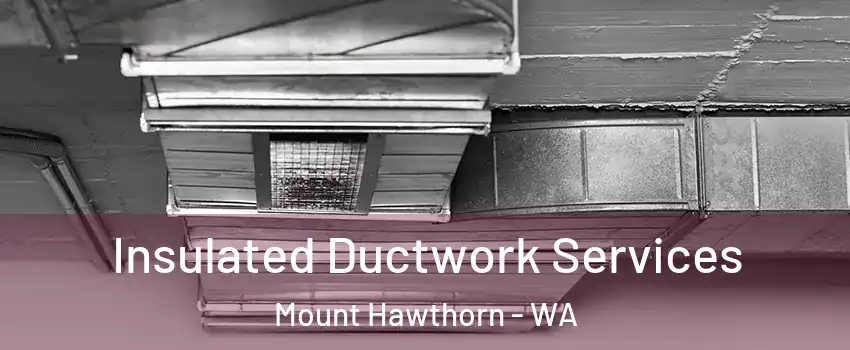 Insulated Ductwork Services Mount Hawthorn - WA