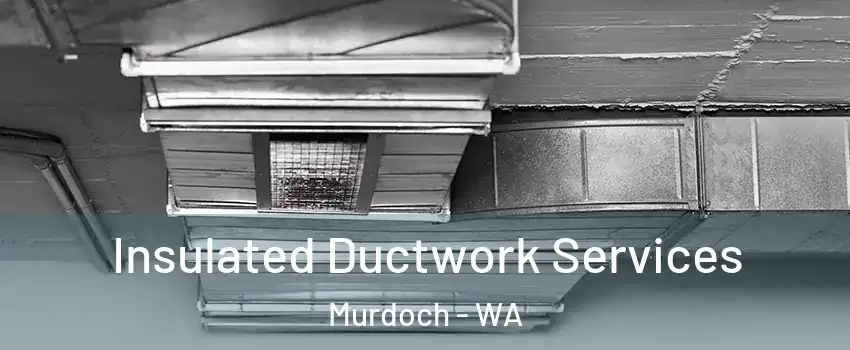 Insulated Ductwork Services Murdoch - WA