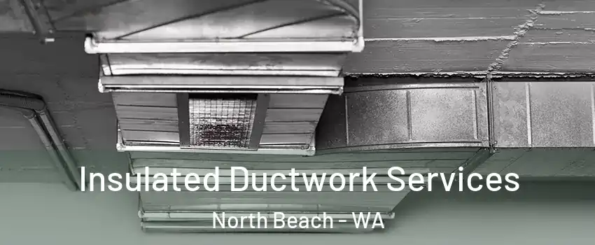 Insulated Ductwork Services North Beach - WA