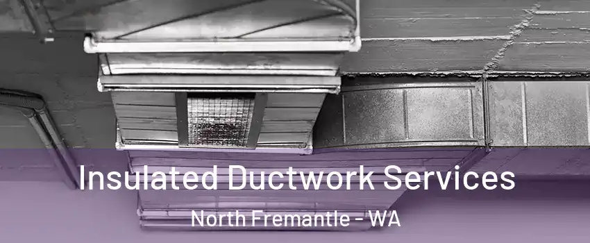 Insulated Ductwork Services North Fremantle - WA