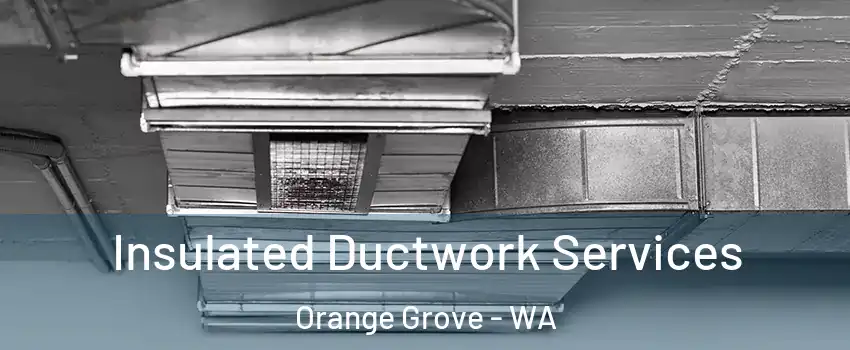 Insulated Ductwork Services Orange Grove - WA