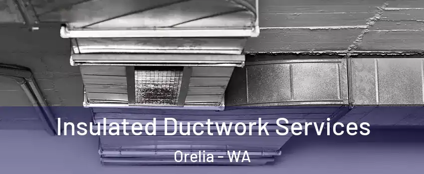 Insulated Ductwork Services Orelia - WA