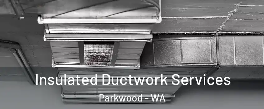 Insulated Ductwork Services Parkwood - WA